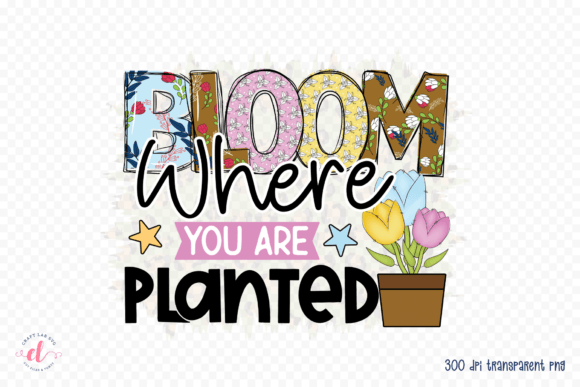 Bloom Where You Are Planted, Spring PNG