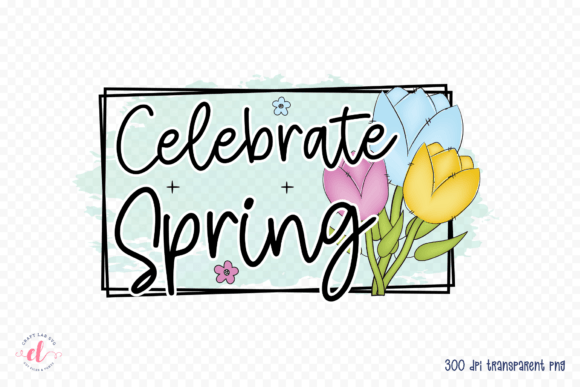 Celebrate Spring PNG – Sublimation PNG