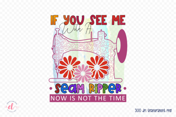 If You See Me with a Seam Ripper PNG
