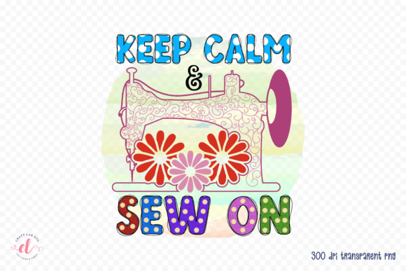 Keep Calm Sew On PNG, Sewing PNG