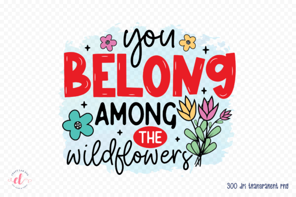 You Belong Among the Wildflowers PNG